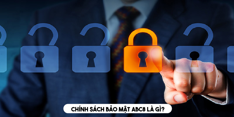 Chính sách bảo mật ABC8 là công cụ để giữ an toàn thông tin 