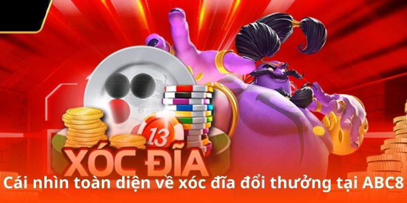 Cái nhìn toàn diện về xóc đĩa đổi thưởng tại ABC8